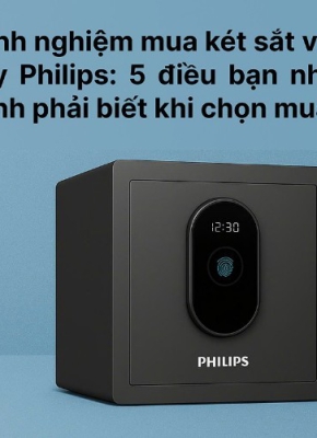 Kinh Nghiệm Mua Két Sắt Vân Tay Philips - 5 Điều Bạn Nhất Định Phải Biết Khi Chọn Mua