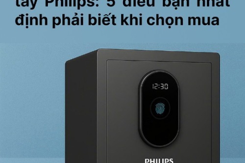 Kinh Nghiệm Mua Két Sắt Vân Tay Philips - 5 Điều Bạn Nhất Định Phải Biết Khi Chọn Mua